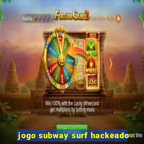 jogo subway surf hackeado